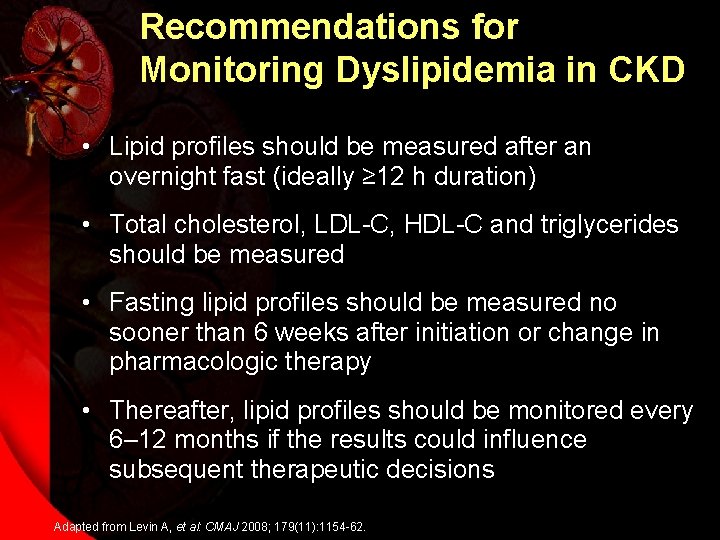 Recommendations for Monitoring Dyslipidemia in CKD • Lipid profiles should be measured after an