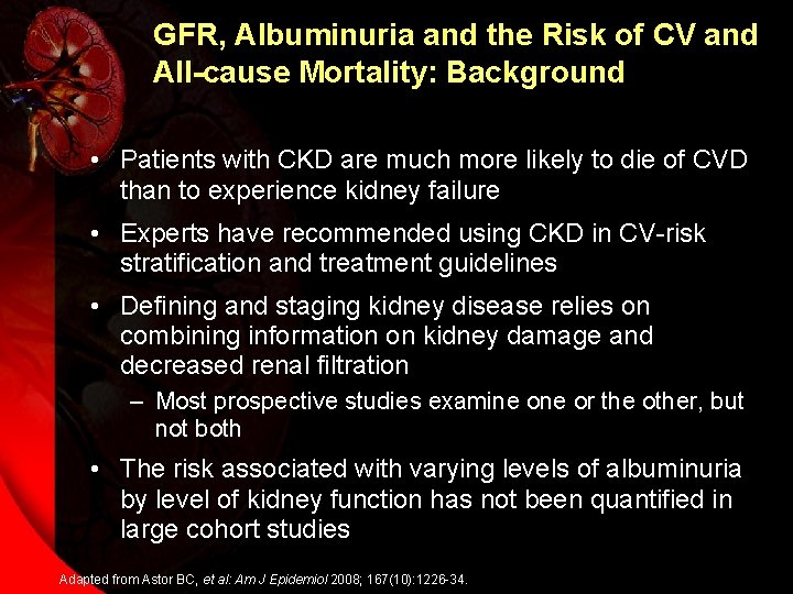 GFR, Albuminuria and the Risk of CV and All-cause Mortality: Background • Patients with