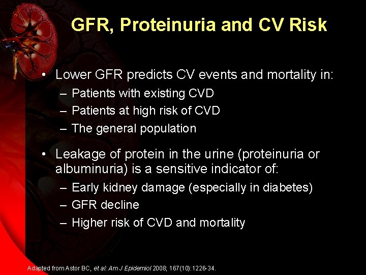 GFR, Proteinuria and CV Risk • Lower GFR predicts CV events and mortality in: