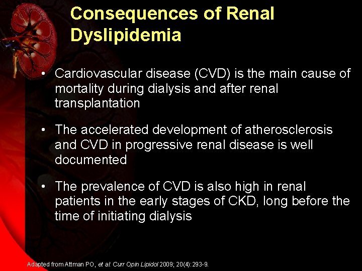 Consequences of Renal Dyslipidemia • Cardiovascular disease (CVD) is the main cause of mortality