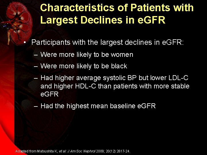 Characteristics of Patients with Largest Declines in e. GFR • Participants with the largest