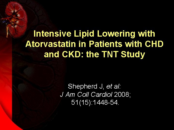 Intensive Lipid Lowering with Atorvastatin in Patients with CHD and CKD: the TNT Study