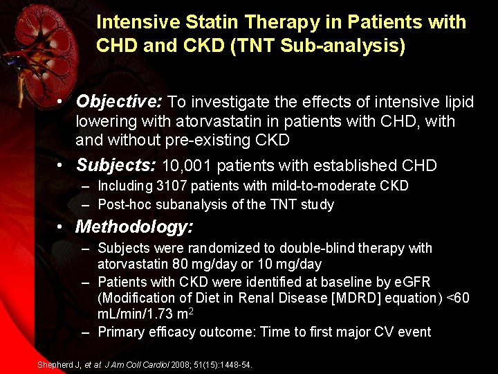 Intensive Statin Therapy in Patients with CHD and CKD (TNT Sub-analysis) • Objective: To
