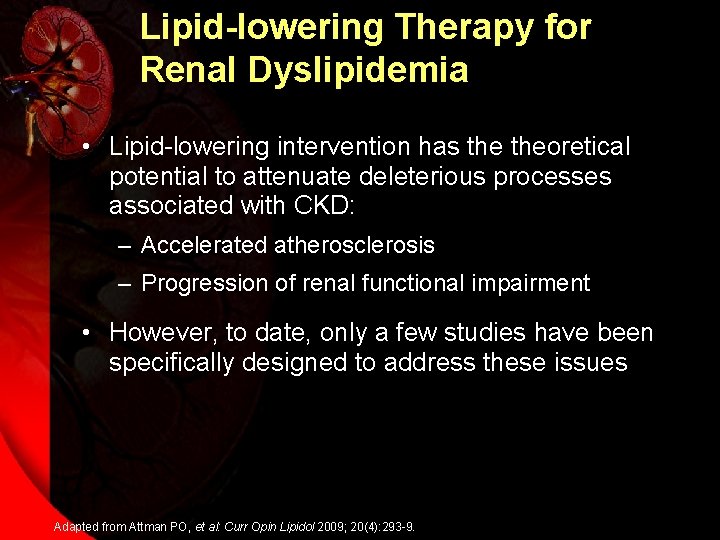 Lipid-lowering Therapy for Renal Dyslipidemia • Lipid-lowering intervention has theoretical potential to attenuate deleterious