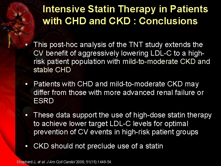 Intensive Statin Therapy in Patients with CHD and CKD : Conclusions • This post-hoc