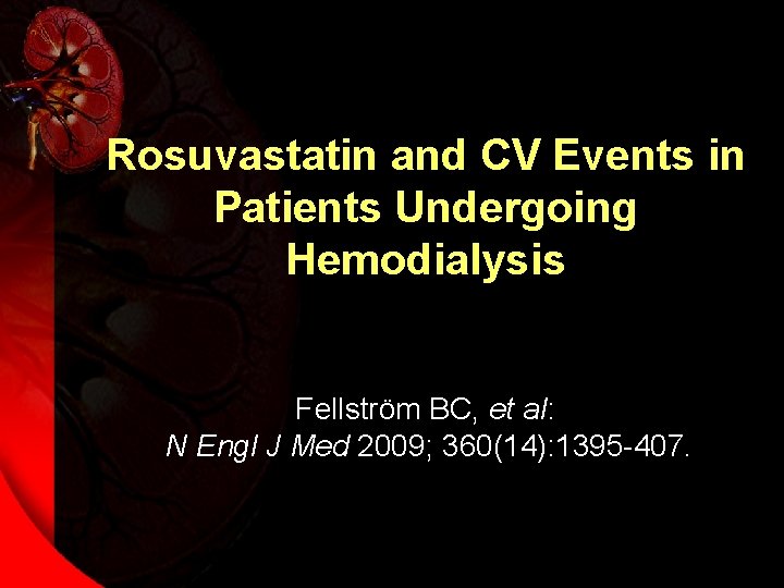 Rosuvastatin and CV Events in Patients Undergoing Hemodialysis Fellström BC, et al: N Engl