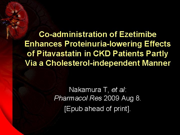 Co-administration of Ezetimibe Enhances Proteinuria-lowering Effects of Pitavastatin in CKD Patients Partly Via a