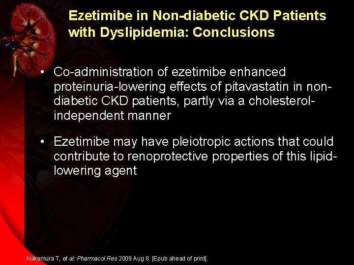 Ezetimibe in Non-diabetic CKD Patients with Dyslipidemia: Conclusions • Co-administration of ezetimibe enhanced proteinuria-lowering