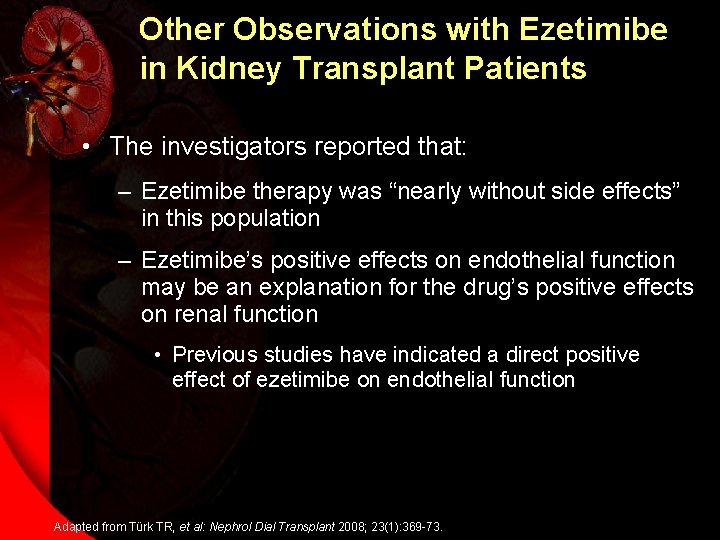 Other Observations with Ezetimibe in Kidney Transplant Patients • The investigators reported that: –