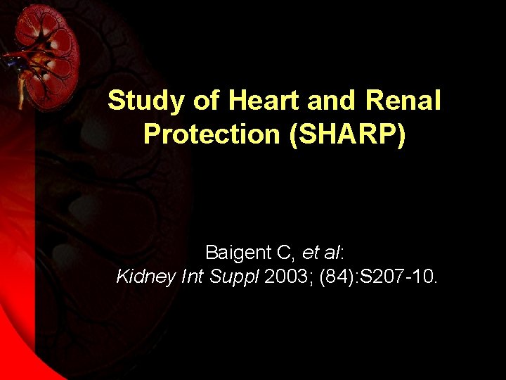 Study of Heart and Renal Protection (SHARP) Baigent C, et al: Kidney Int Suppl