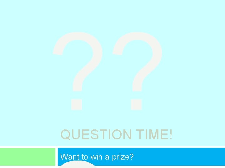 ? ? QUESTION TIME! Want to win a prize? 