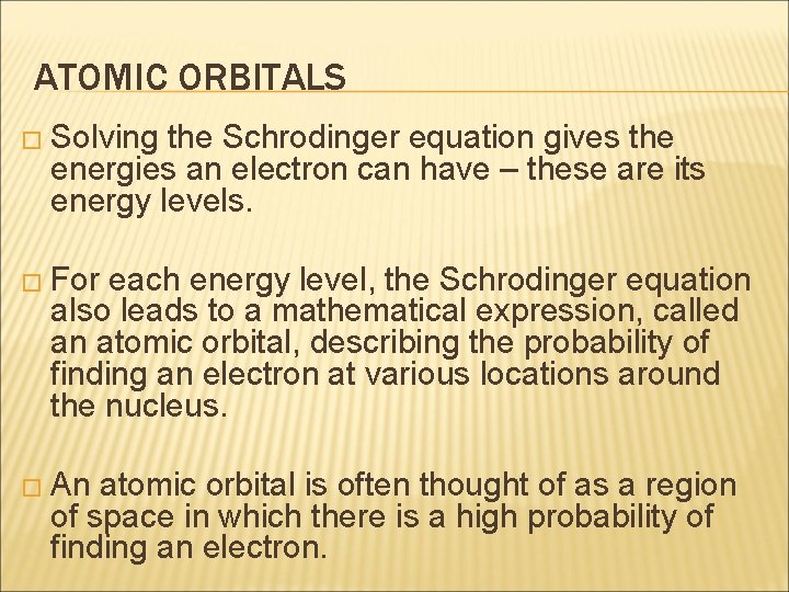 ATOMIC ORBITALS � Solving the Schrodinger equation gives the energies an electron can have