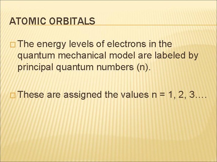 ATOMIC ORBITALS � The energy levels of electrons in the quantum mechanical model are
