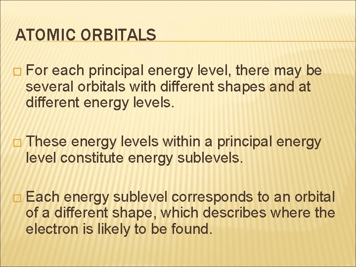 ATOMIC ORBITALS � For each principal energy level, there may be several orbitals with