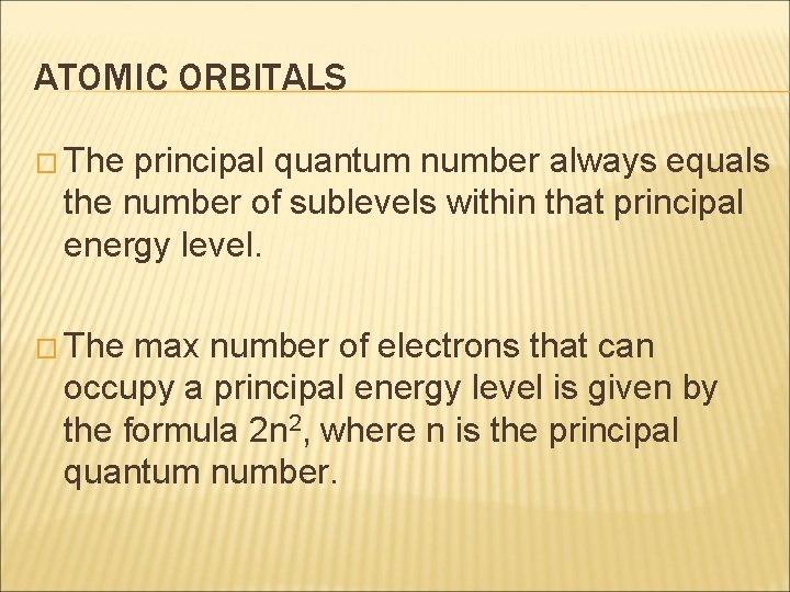 ATOMIC ORBITALS � The principal quantum number always equals the number of sublevels within