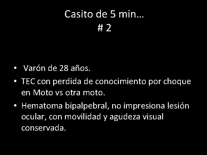 Casito de 5 min… #2 • Varón de 28 años. • TEC con perdida