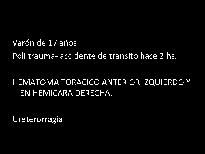 Varón de 17 años Poli trauma- accidente de transito hace 2 hs. HEMATOMA TORACICO