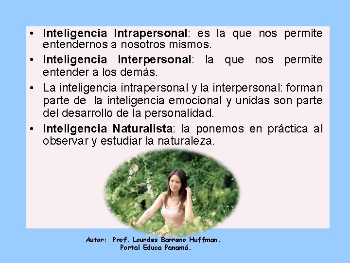  • Inteligencia Intrapersonal: es la que nos permite entendernos a nosotros mismos. •