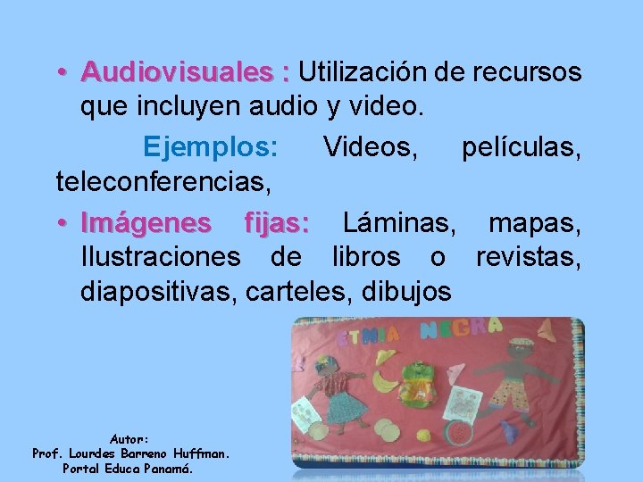  • Audiovisuales : Utilización de recursos que incluyen audio y video. Ejemplos: Videos,