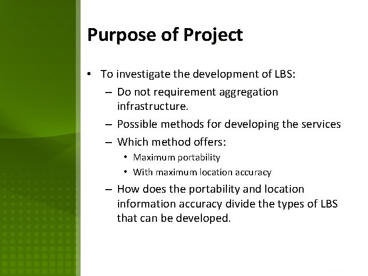Purpose of Project • To investigate the development of LBS: – Do not requirement Purpose of Project • To investigate the development of LBS: – Do not requirement