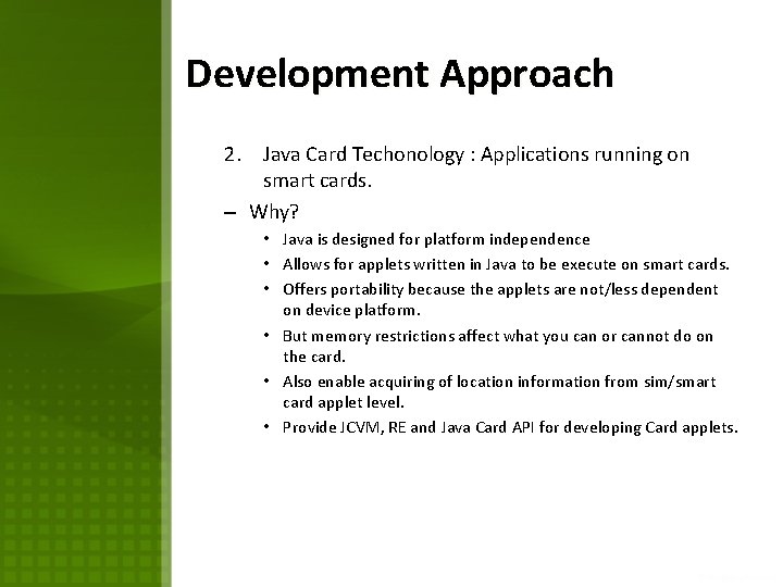 Development Approach 2. Java Card Techonology : Applications running on smart cards. – Why? Development Approach 2. Java Card Techonology : Applications running on smart cards. – Why?