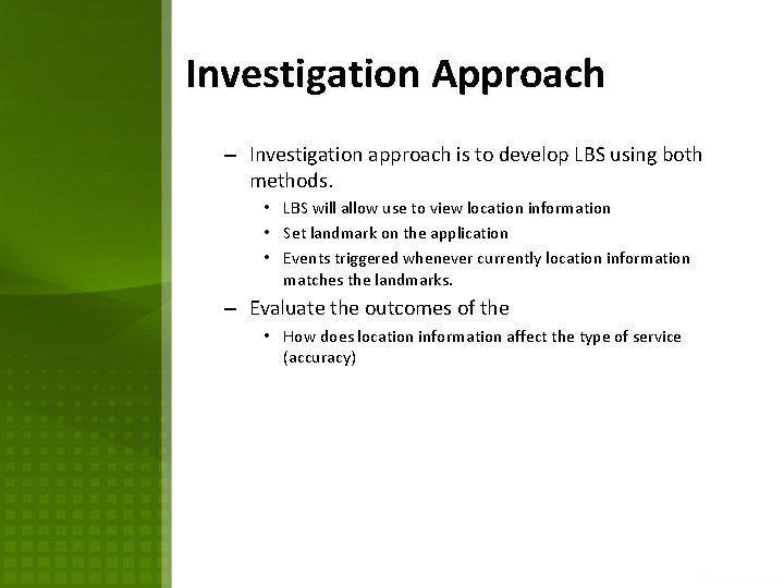 Investigation Approach – Investigation approach is to develop LBS using both methods. • LBS Investigation Approach – Investigation approach is to develop LBS using both methods. • LBS