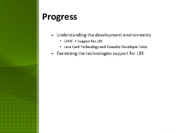 Progress – Understanding the development environments • J 2 ME + Support for LBS Progress – Understanding the development environments • J 2 ME + Support for LBS