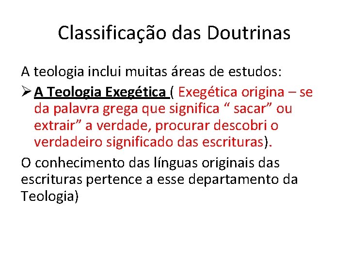 Classificação das Doutrinas A teologia inclui muitas áreas de estudos: Ø A Teologia Exegética