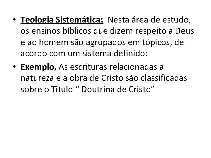  • Teologia Sistemática: Nesta área de estudo, os ensinos bíblicos que dizem respeito
