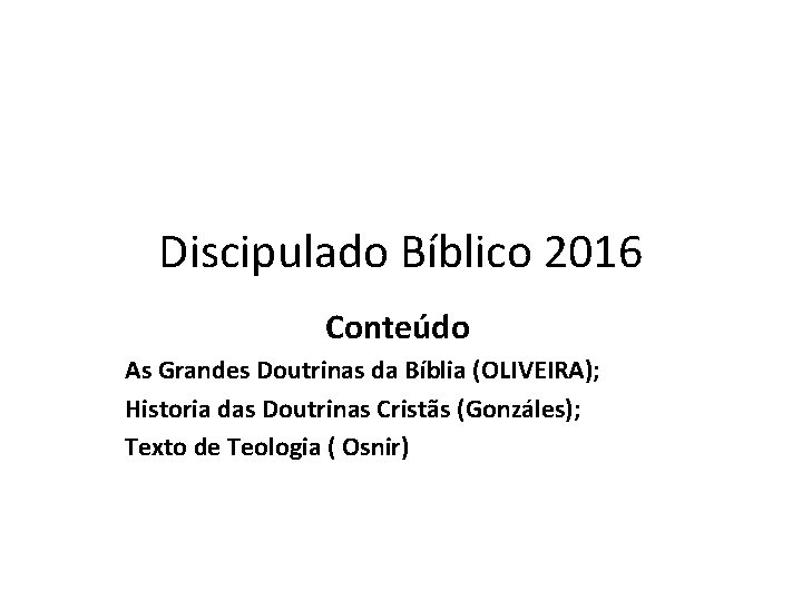 Discipulado Bíblico 2016 Conteúdo As Grandes Doutrinas da Bíblia (OLIVEIRA); Historia das Doutrinas Cristãs