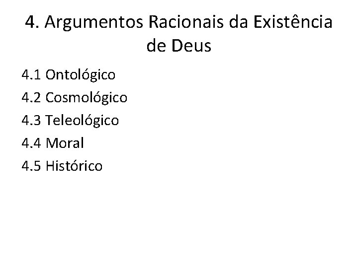 4. Argumentos Racionais da Existência de Deus 4. 1 Ontológico 4. 2 Cosmológico 4.