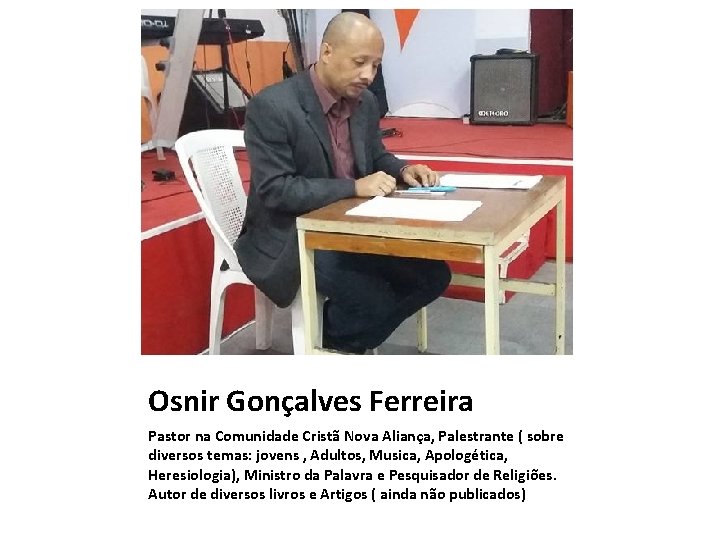 Osnir Gonçalves Ferreira Pastor na Comunidade Cristã Nova Aliança, Palestrante ( sobre diversos temas: