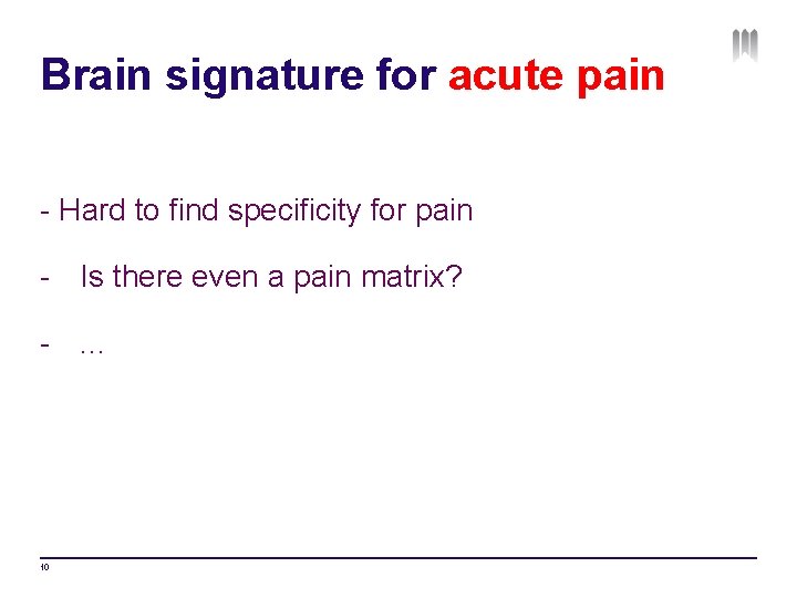 Brain signature for acute pain - Hard to find specificity for pain - Is