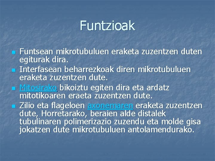 Funtzioak n n Funtsean mikrotubuluen eraketa zuzentzen duten egiturak dira. Interfasean beharrezkoak diren mikrotubuluen