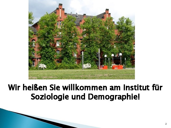 Wir heißen Sie willkommen am Institut für Soziologie und Demographie! 2 