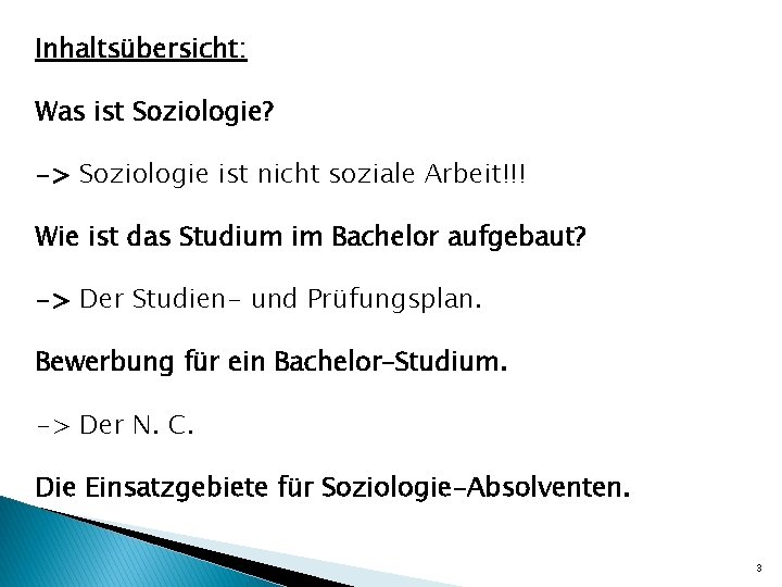 Inhaltsübersicht: Was ist Soziologie? -> Soziologie ist nicht soziale Arbeit!!! Wie ist das Studium