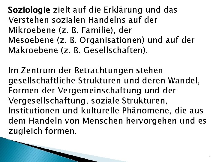 Soziologie zielt auf die Erklärung und das Verstehen sozialen Handelns auf der Mikroebene (z.