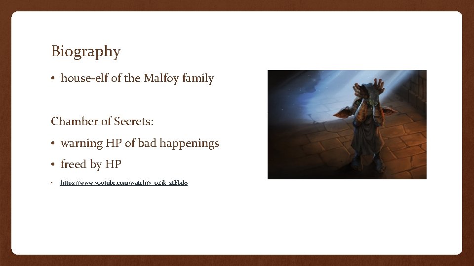 Biography • house-elf of the Malfoy family Chamber of Secrets: • warning HP of
