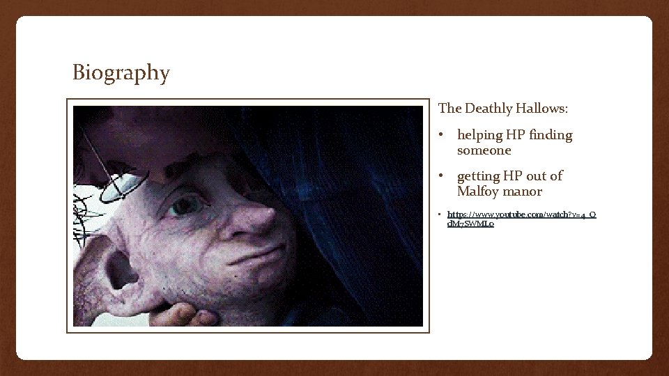 Biography The Deathly Hallows: • helping HP finding someone • getting HP out of