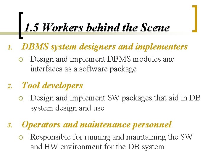 1. 5 Workers behind the Scene 1. DBMS system designers and implementers ¡ 2.