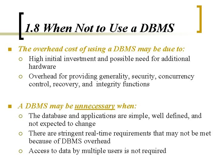 1. 8 When Not to Use a DBMS n The overhead cost of using