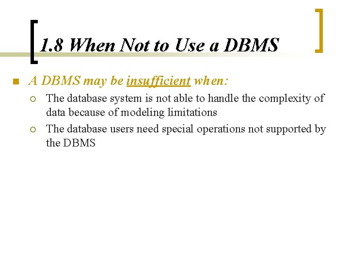 1. 8 When Not to Use a DBMS n A DBMS may be insufficient
