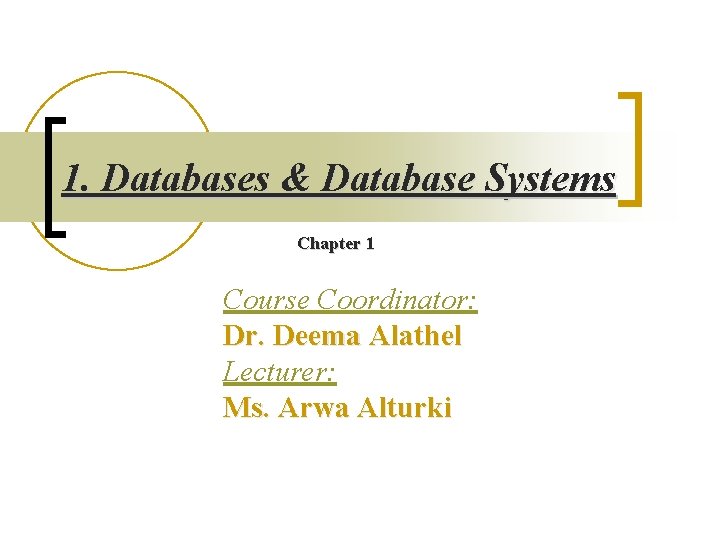 1. Databases & Database Systems Chapter 1 Course Coordinator: Dr. Deema Alathel Lecturer: Ms.