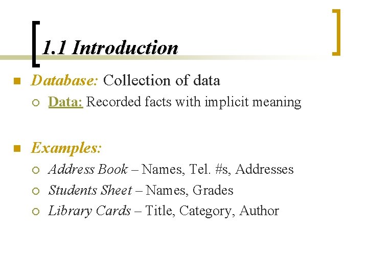1. 1 Introduction n Database: Collection of data ¡ n Data: Recorded facts with