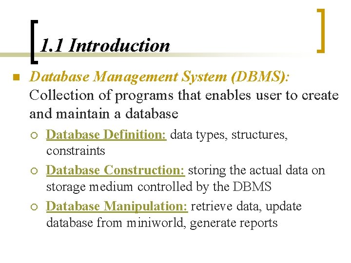 1. 1 Introduction n Database Management System (DBMS): Collection of programs that enables user