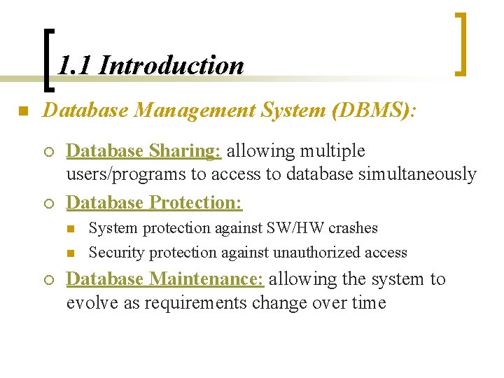 1. 1 Introduction n Database Management System (DBMS): ¡ ¡ Database Sharing: allowing multiple