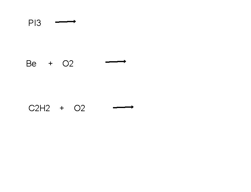 PI 3 Be + C 2 H 2 O 2 + O 2 