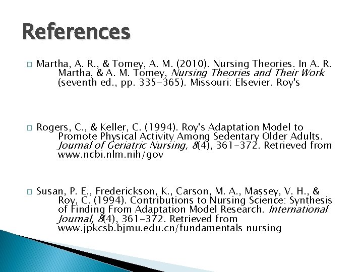 References � � � Martha, A. R. , & Tomey, A. M. (2010). Nursing