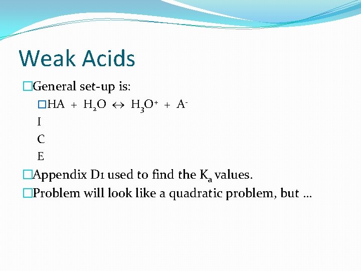 Weak Acids �General set-up is: �HA + H 2 O H 3 O+ +