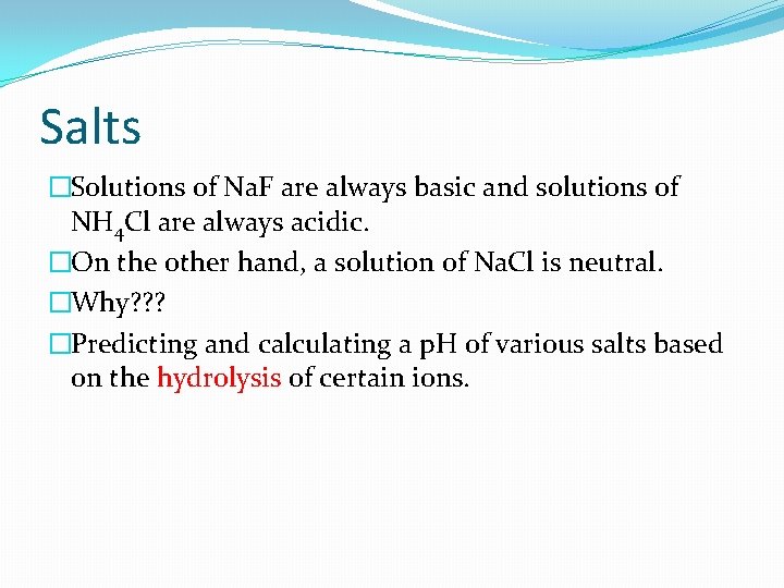 Salts �Solutions of Na. F are always basic and solutions of NH 4 Cl